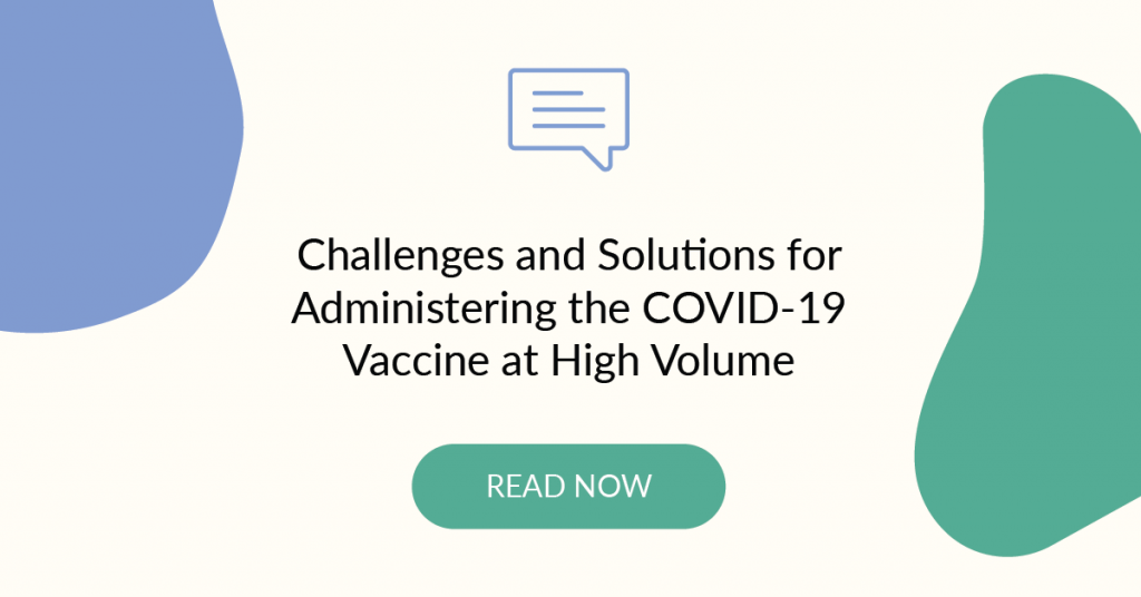 Challenges and solutions for administering the COVID-19 vaccine at high volume